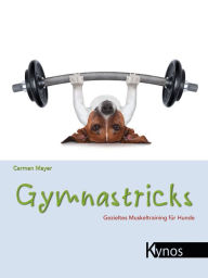Title: Gymnastricks: Gezieltes Muskeltraining für Hunde, Author: Carmen Mayer