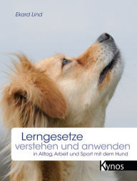 Title: Lerngesetze verstehen und anwenden: in Alltag, Arbeit und Sport mit dem Hund, Author: Ekard Lind