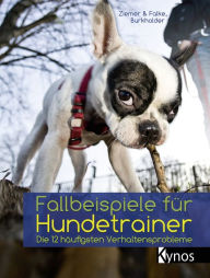Title: Fallbeispiele für Hundetrainer: Die 12 häufigsten Verhaltensprobleme, Author: Kristina Ziemer-Falke