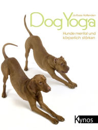 Title: DogYoga: Hunde mental und körperlich stärken, Author: Jo-Rosie Haffenden