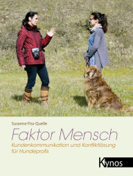 Title: Faktor Mensch: Kundenkommunikation und Konfliktlösung für Hundeprofis, Author: Susanne Fiss-Quelle