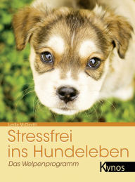 Title: Stressfrei ins Hundeleben: Das Welpenprogramm, Author: Leslie McDevitt