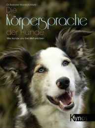 Title: Die Körpersprache der Hunde: Wie Hunde uns ihre Welt erklären, Author: Dr. Barbara Wardeck-Mohr