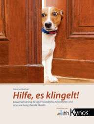 Title: Hilfe, es klingelt!: Besuchertraining für überfreundliche, überdrehte und überwachungsfixierte Hunde, Author: Sabrina Reichel