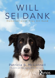 Title: Will sei Dank: Memoiren einer Frau mit Hund, Author: Patricia B. McConnell