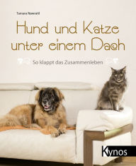 Title: Hund und Katze unter einem Dach: So klappt das Zusammenleben, Author: Tamara Nawratil