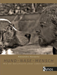 Title: Hund-Nase-Mensch: Wie der Geruchssinn unser Leben beeinflusst, Author: Alexandra Horowitz