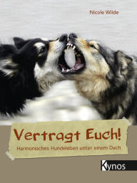 Title: Vertragt Euch!: Harmonisches Hundeleben unter einem Dach, Author: Nicole Wilde