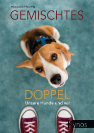 Title: Gemischtes Doppel: Unsere Hunde und wir, Author: Alexandra Horowitz