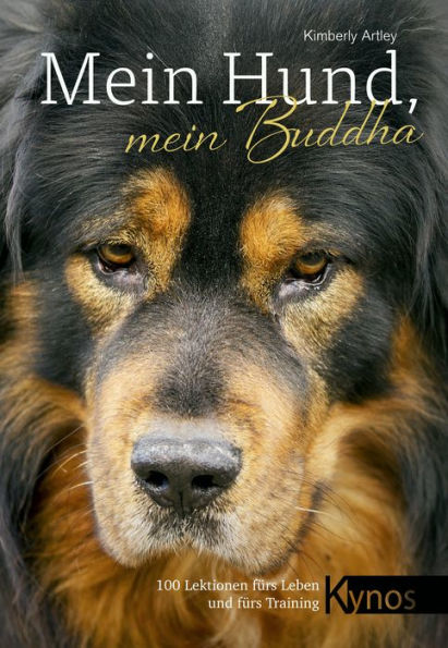 Mein Hund, mein Buddha: 100 Lektionen fürs Leben und fürs Training