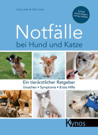 Title: Notfälle bei Hund und Katze: Ein tierärztlicher Ratgeber, Author: Gisa Löwe
