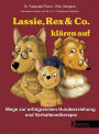 Lassie, Rex & Co. klären auf: Wege zur erfolgreichen Hundeerziehung und Verhaltensforschung