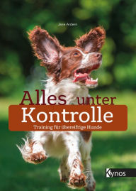 Title: Alles unter Kontrolle: Training für übereifrige Hunde, Author: Jane Ardern