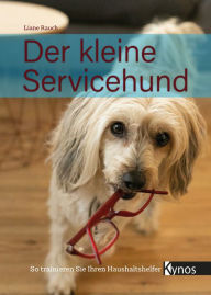 Title: Der kleine Servicehund: So trainieren Sie Ihren Haushaltshelfer, Author: Liane Rauch