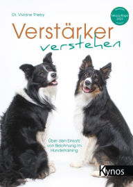 Title: Verstärker verstehen: Über den Einsatz von Belohnung im Hundetraining, Author: Dr. Viviane Theby