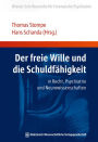 Der freie Wille und die Schuldfähigkeit: in Recht, Psychiatrie und Neurowissenschaften