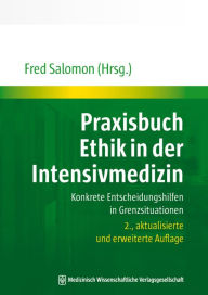 Title: Praxisbuch Ethik in der Intensivmedizin: Konkrete Entscheidungshilfen in Grenzsituationen, Author: Fred Salomon