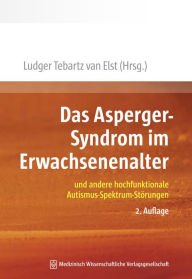 Title: Das Asperger-Syndrom im Erwachsenenalter: und andere hochfunktionale Autismus-Spektrum-Störungen, Author: Ludger Tebartz van Elst