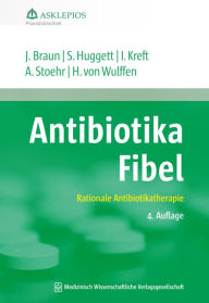 Title: Antibiotika-Fibel: Rationale Antibiotikatherapie, Author: Jörg Braun