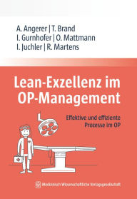 Title: Lean-Exzellenz im OP Management: Effektive und effiziente Prozesse im OP, Author: Alfred Angerer