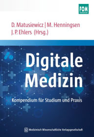 Title: Digitale Medizin: Kompendium für Studium und Praxis. Mit einem Geleitwort von Jörg Debatin und Klaus Dieter Braun, Author: David Matusiewicz