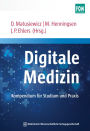 Digitale Medizin: Kompendium für Studium und Praxis. Mit einem Geleitwort von Jörg Debatin und Klaus Dieter Braun