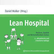 Title: Lean Hospital: Resilienz, Qualität und Wirtschaftlichkeit stärken, Author: Daniel Walker