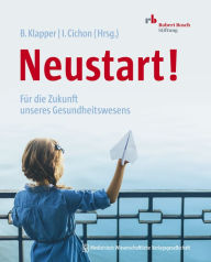 Title: Neustart!: Für die Zukunft unseres Gesundheitswesens, Author: Bernadette Klapper