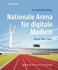 Title: Nationale Arena für digitale Medizin: Wandel. Werte. Wege., Author: Markus Leyck Dieken