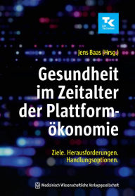 Title: Gesundheit im Zeitalter der Plattformökonomie: Ziele. Herausforderungen. Handlungsoptionen., Author: Jens Baas