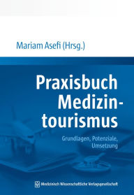 Title: Praxisbuch Medizintourismus: Grundlagen, Potenziale, Umsetzung, Author: Mariam Asefi