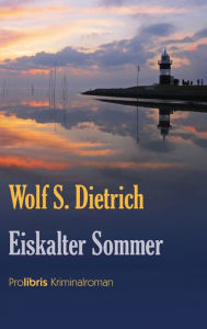 Title: Eiskalter Sommer, Author: Wolf S. Dietrich