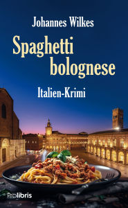 Title: Spaghetti bolognese: Italien-Krimi, Author: Johannes Wilkes