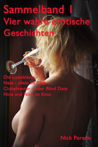 Title: Sammelband 1 - Vier wahre erotische Geschichten, Author: Nick Perado