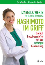 Title: Hashimoto im Griff: Endlich beschwerdefrei mit der richtigen Behandlung. Warum Hashimoto-Symptome mehr sind als ein Hormonmangel und jede Unterfunktion individuell verschieden ist., Author: Izabella Wentz