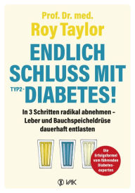 Title: Endlich Schluss mit Typ-2-Diabetes!: In 3 Schritten radikal abnehmen - Leber und Bauchspeicheldrüse dauerhaft entlasten, Author: Roy Taylor