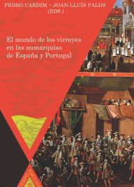 Title: El mundo de los virreyes en las monarquías de España y Portugal, Author: Joan-Lluís Palos