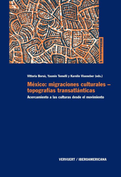 México: migraciones culturales - topografías transatlánticas: Acercamiento a las culturas desde el movimiento.