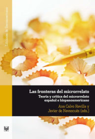 Title: Las fronteras del microrrelato: Teoría y crítica del microrrelato español e hispanoamericano., Author: Ana Calvo Revilla