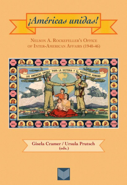 ¡Américas unidas!: Nelson A. Rockefeller's Office of Inter-American Affairs (1940-46).