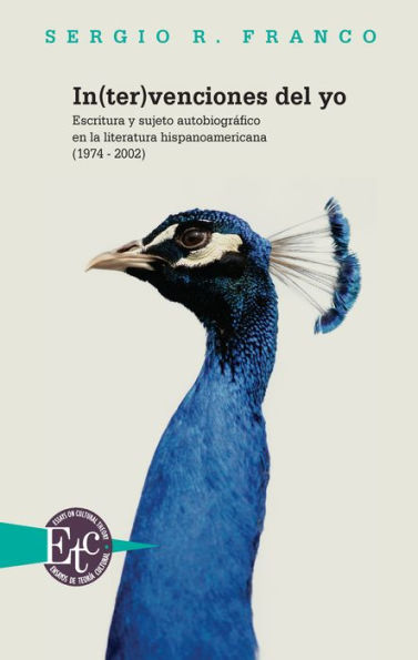 In(ter)venciones del yo: Escritura y sujeto autobiográfico en la literatura hispanoamericana (1974-2002).