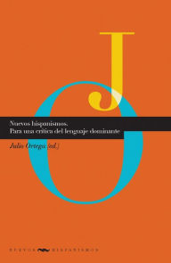 Title: Nuevos hispanismos: Para una crítica del lenguaje dominante, Author: Julio Ortega