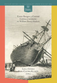 Title: Entre Borges y Conrad: Estética y territorio en William Henry Hudson., Author: Leila Gómez