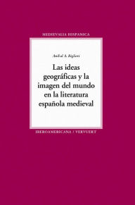 Title: Las ideas geográficas y la imagen del mundo en la literatura: Española medieval., Author: Aníbal A. Biglieri