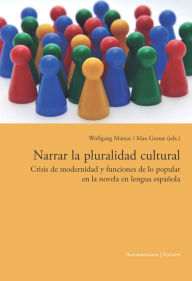 Title: Narrar la pluralidad cultural: Crisis de modernidad y funciones de lo popular en la novela en lengua española., Author: Wolfgang Matzat