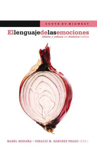 Title: El lenguaje de las emociones: Afecto y cultura en América Latina., Author: Mabel Moraña