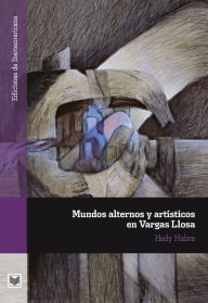 Title: Mundos alternos y artísticos en Vargas Llosa, Author: Hedy Habra