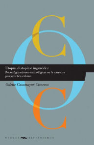 Title: Utopía, distopía e ingravidez: Reconfiguraciones cosmológicas en la narrativa postsoviética cubana, Author: Odette Casamayor-Cisneros