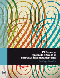 Title: El Barroco, marca de agua de la narrativa hispanoamericana, Author: Santiago Cevallos