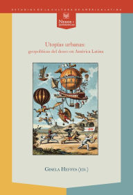 Title: Utopías urbanas: geopolíticas del deseo en América Latina, Author: Gisela Heffes